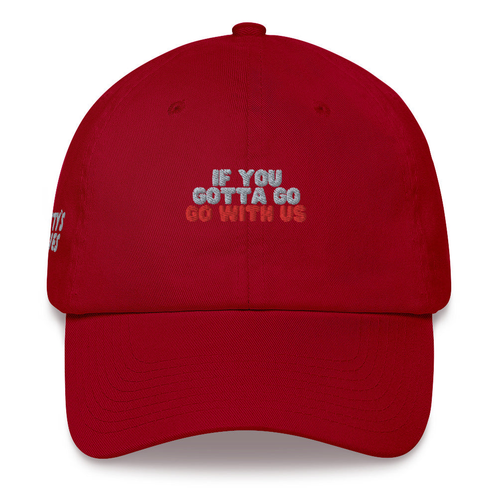 “If you gotta go, go with us” Dad hat