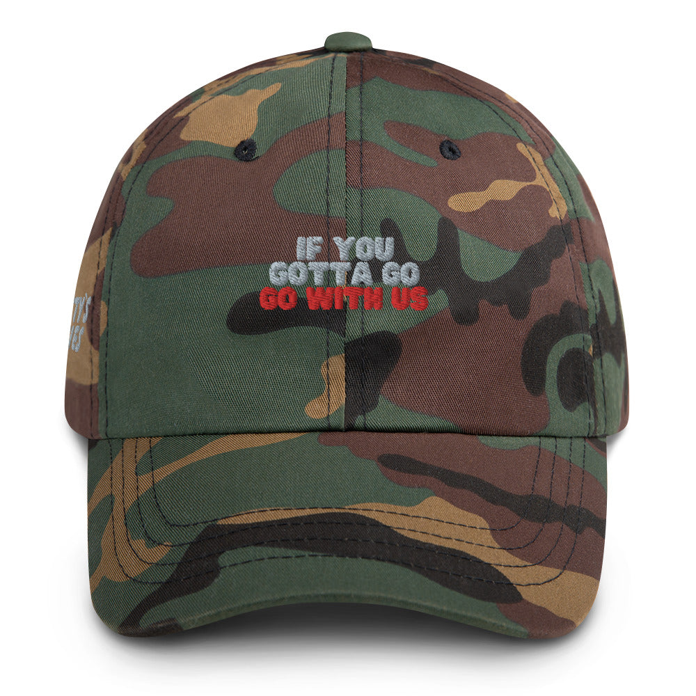 “If you gotta go, go with us” Dad hat