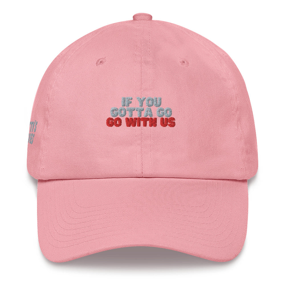 “If you gotta go, go with us” Dad hat