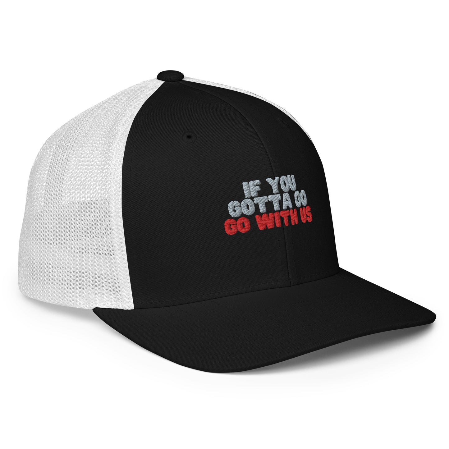 “If you gotta go, go with us” Closed-back trucker cap