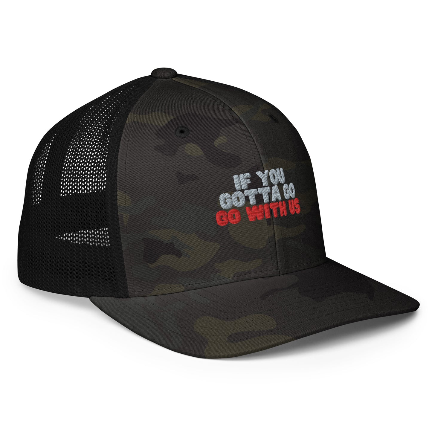 “If you gotta go, go with us” Closed-back trucker cap