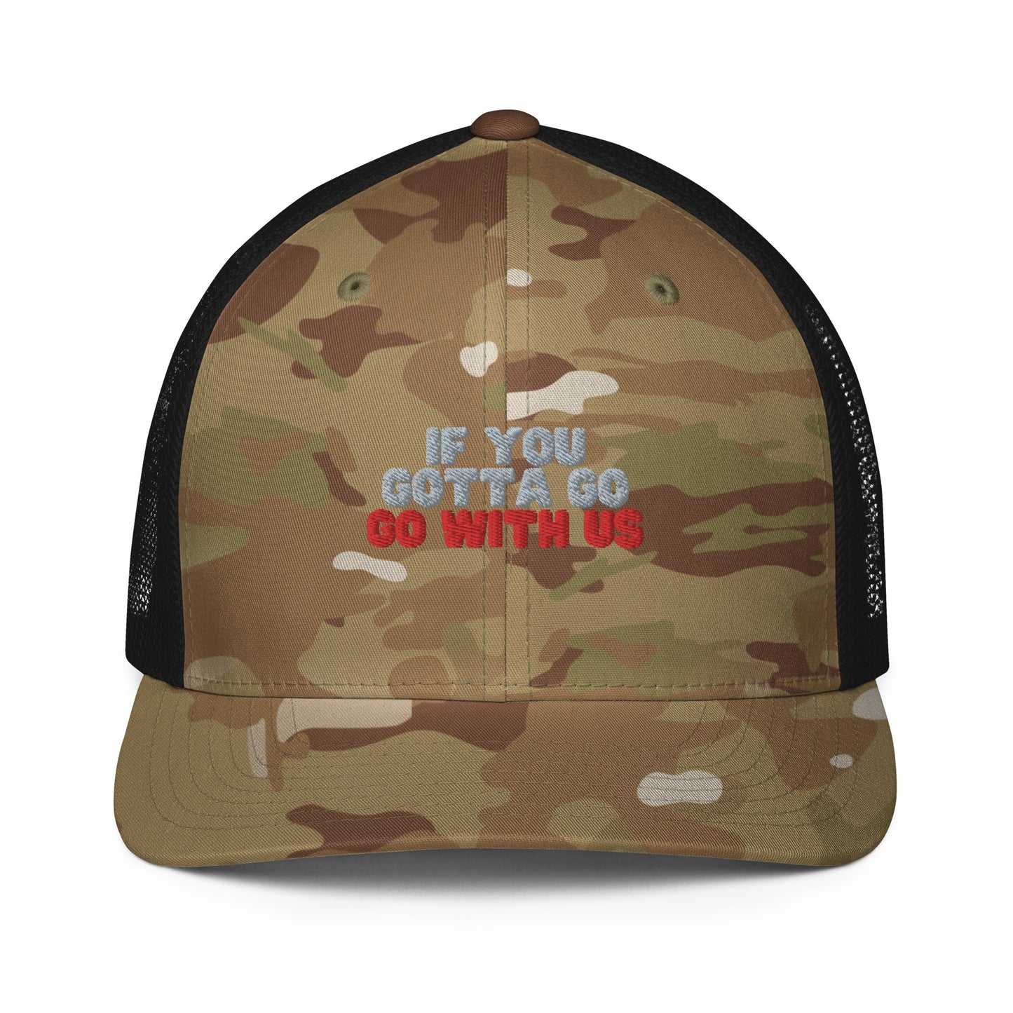 “If you gotta go, go with us” Closed-back trucker cap